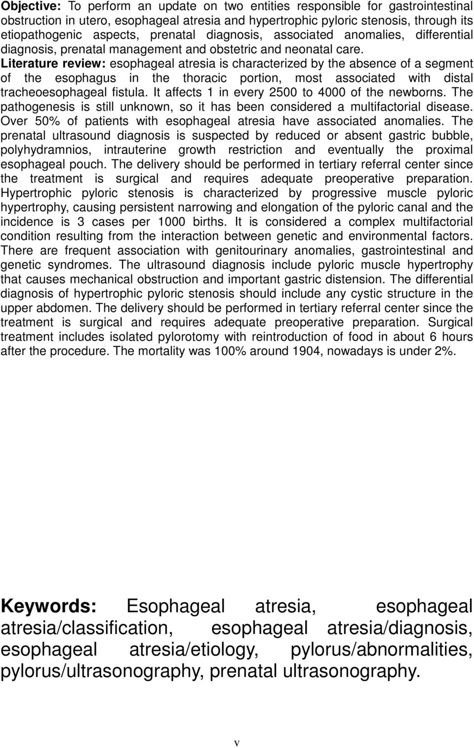 Literature review: esophageal atresia is characterized by the absence of a segment of the esophagus in the thoracic portion, most associated with distal tracheoesophageal fistula.