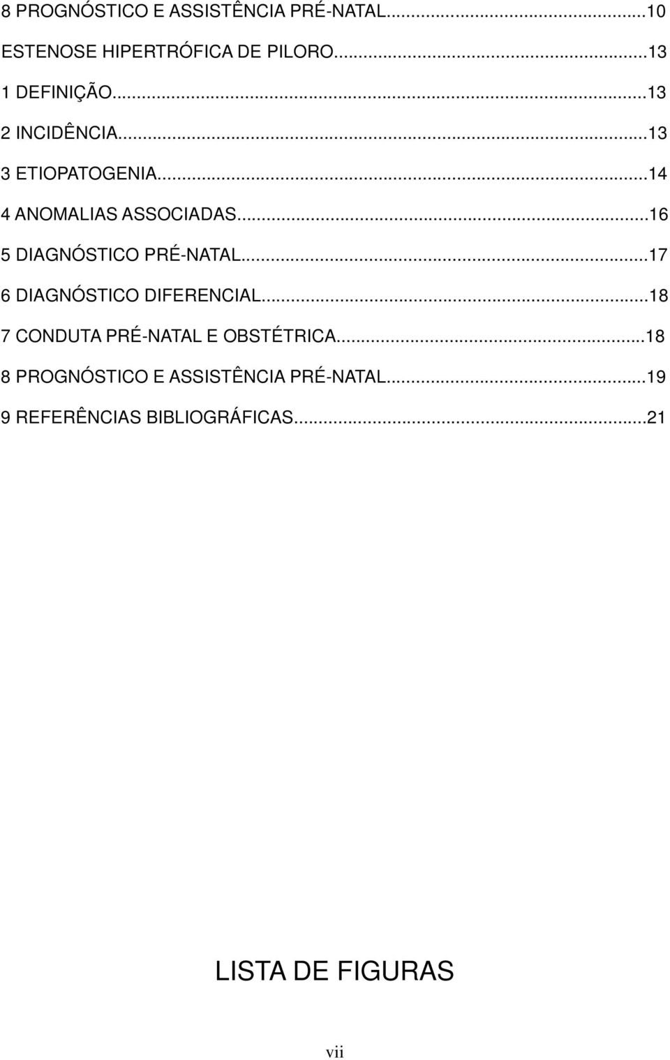 ..16 5 DIAGNÓSTICO PRÉ-NATAL...17 6 DIAGNÓSTICO DIFERENCIAL.