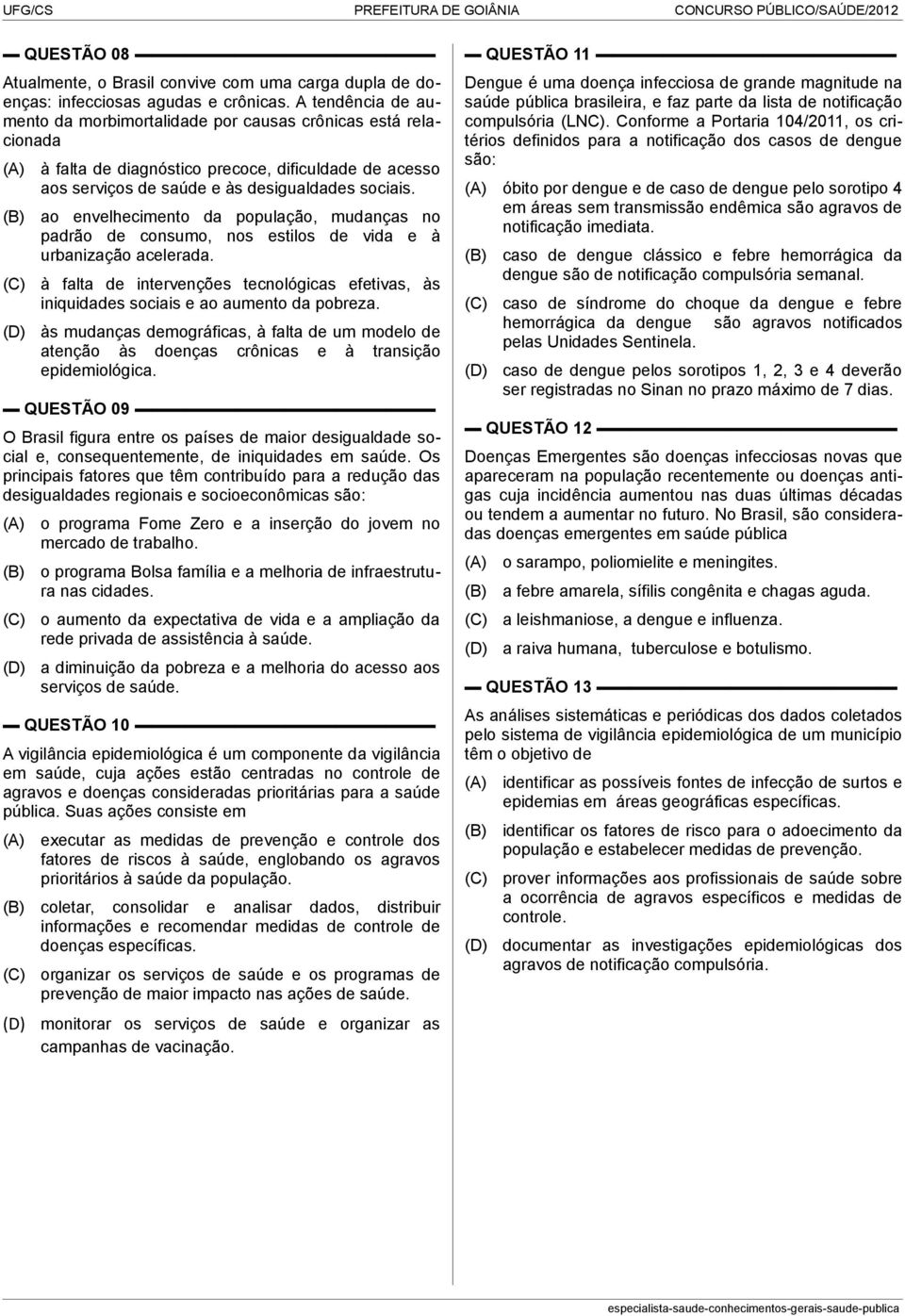 ao envelhecimento da população, mudanças no padrão de consumo, nos estilos de vida e à urbanização acelerada.