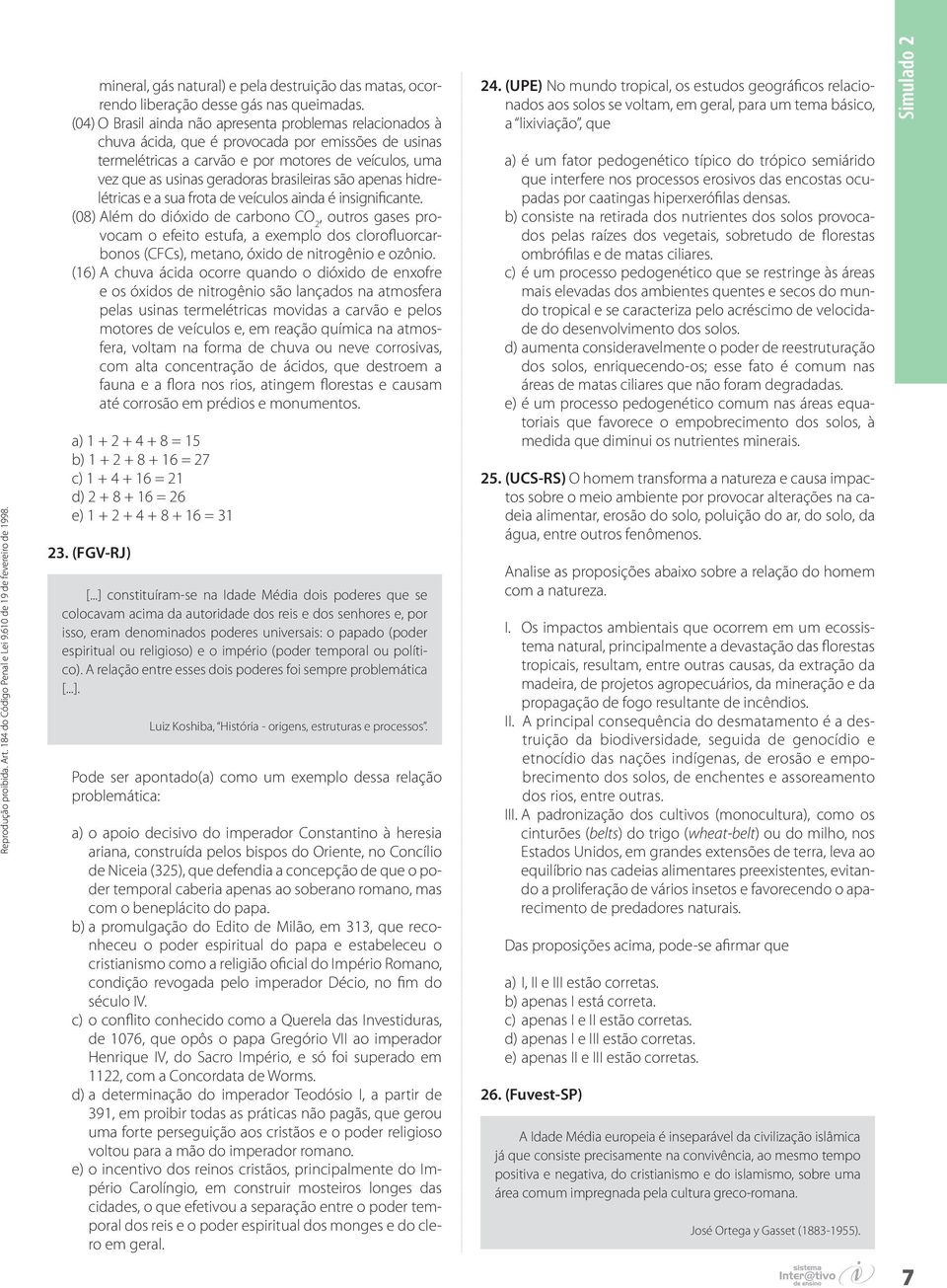 brasileiras são apenas hidrelétricas e a sua frota de veículos ainda é insignificante.