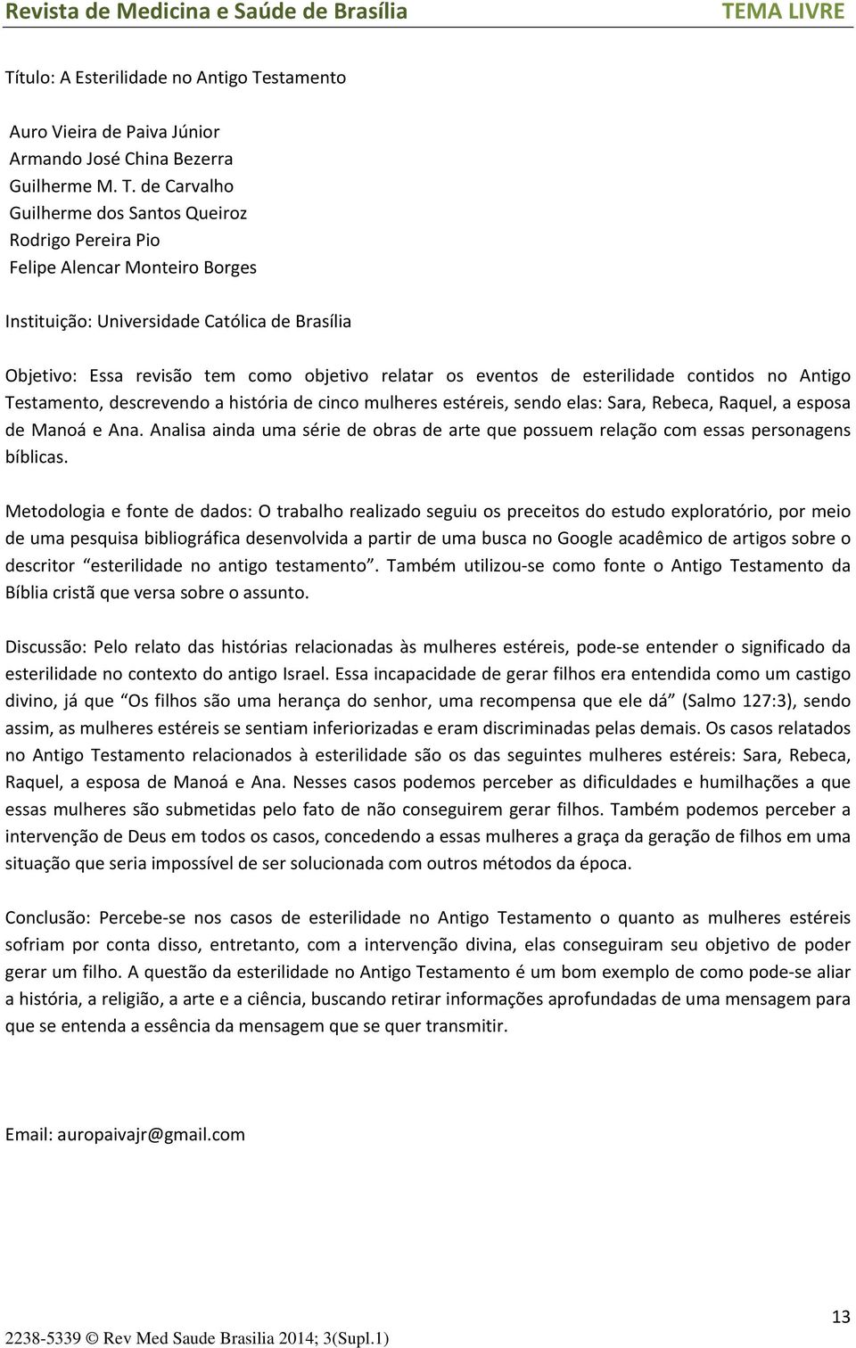 de Carvalho Guilherme dos Santos Queiroz Rodrigo Pereira Pio Felipe Alencar Monteiro Borges Objetivo: Essa revisão tem como objetivo relatar os eventos de esterilidade contidos no Antigo Testamento,