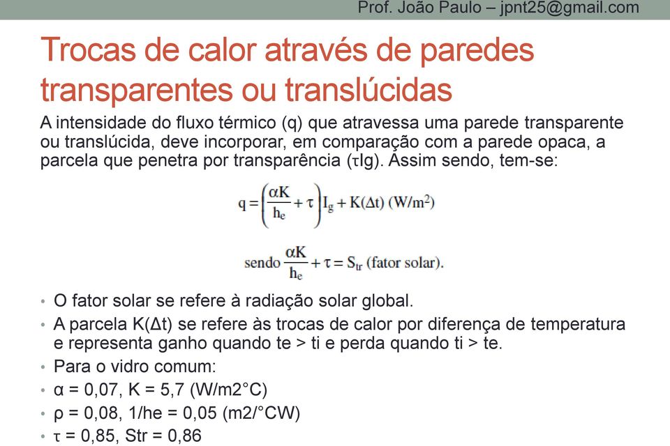 Assim sendo, tem-se: O fator solar se refere à radiação solar global.