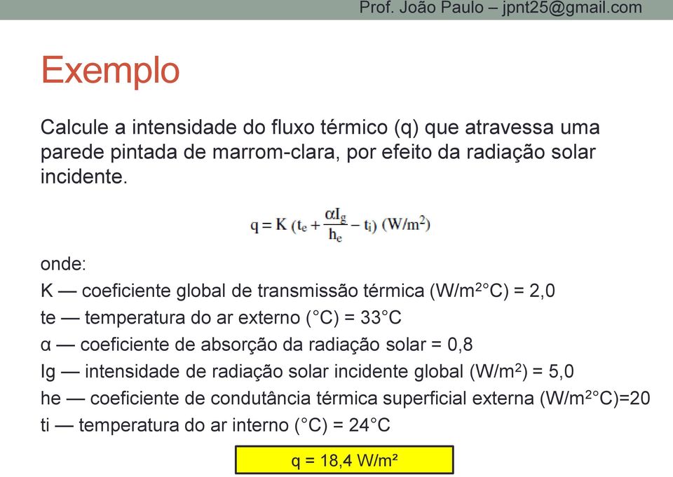 onde: K coeficiente global de transmissão térmica (W/m 2 C) = 2,0 te temperatura do ar externo ( C) = 33 C α coeficiente