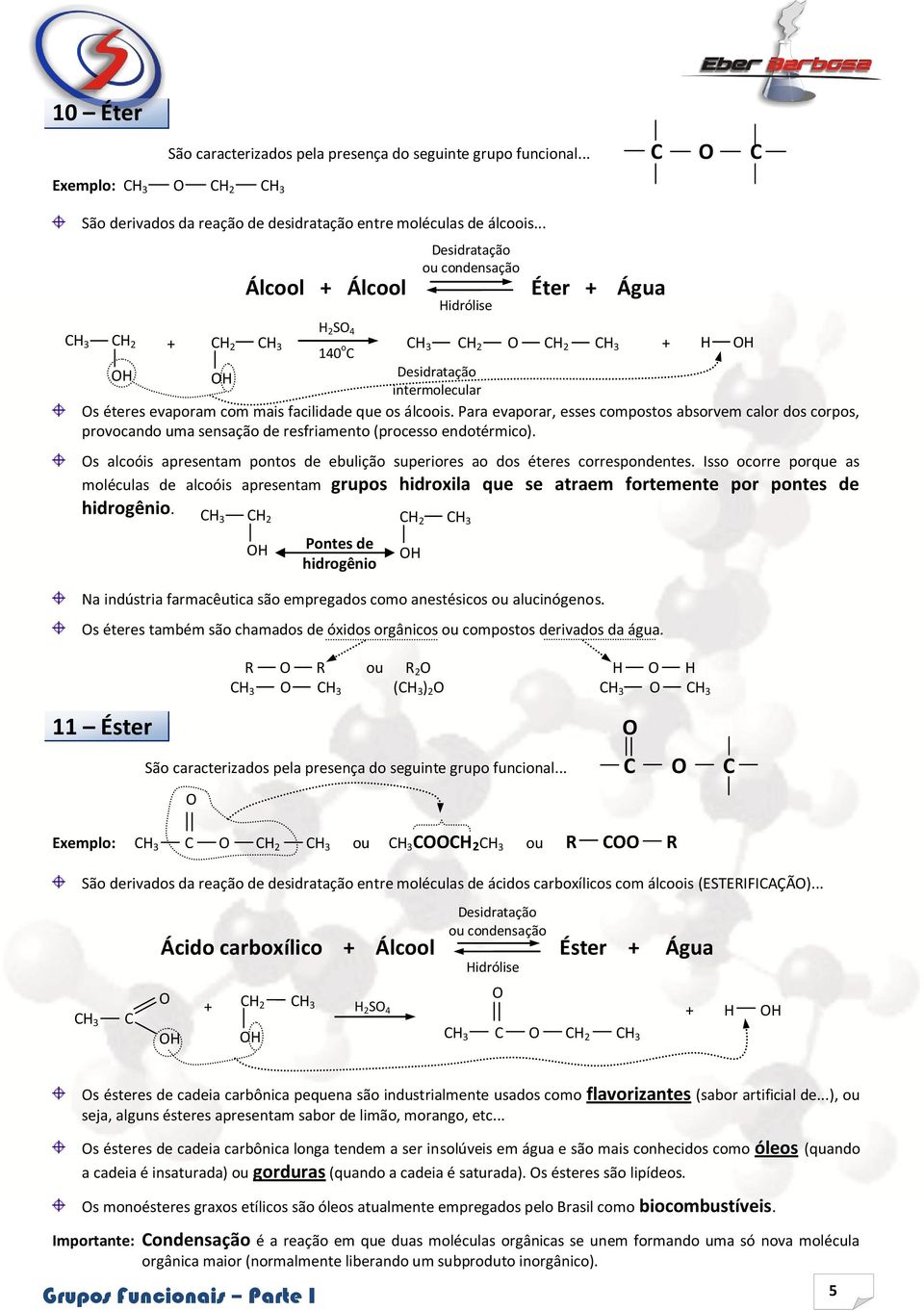 Para evaporar, esses compostos absorvem calor dos corpos, provocando uma sensação de resfriamento (processo endotérmico).