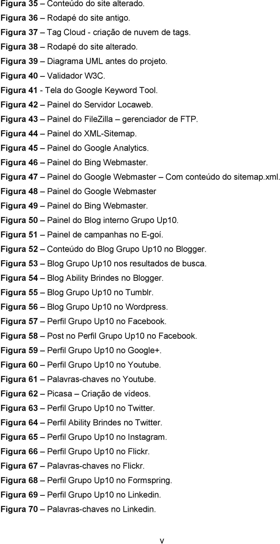 Figura 45 Painel do Google Analytics. Figura 46 Painel do Bing Webmaster. Figura 47 Painel do Google Webmaster Com conteúdo do sitemap.xml.