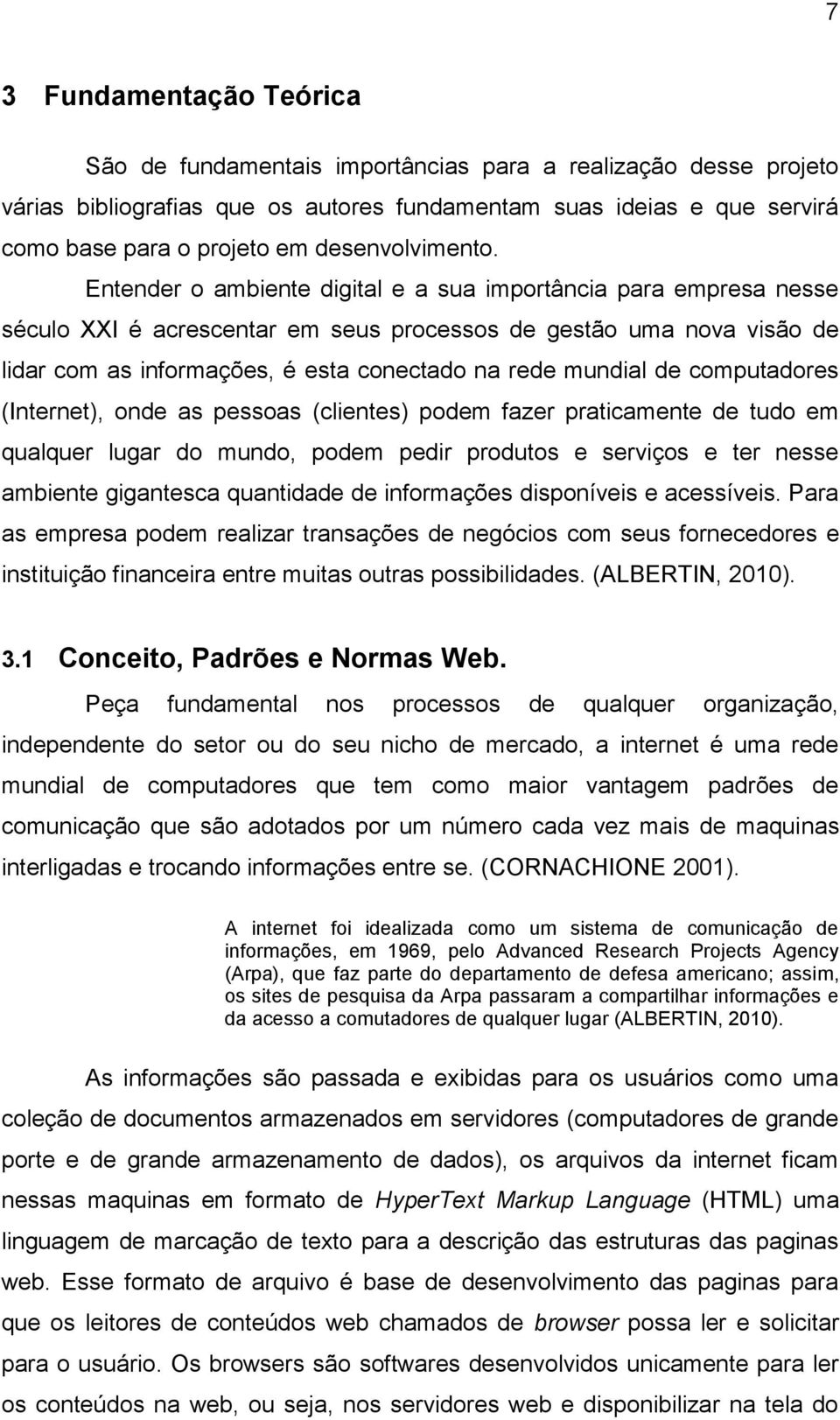 Entender o ambiente digital e a sua importância para empresa nesse século XXI é acrescentar em seus processos de gestão uma nova visão de lidar com as informações, é esta conectado na rede mundial de