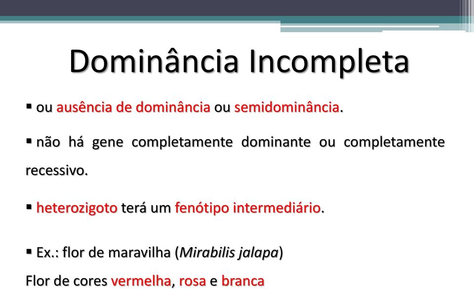 não há gene completamente dominante ou completamente recessivo.