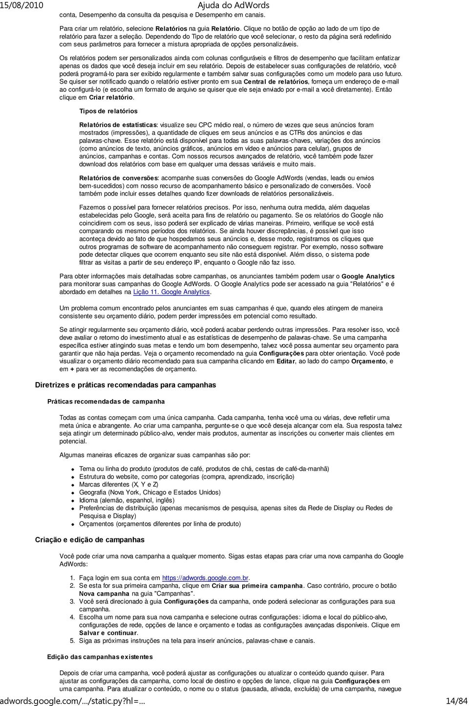 Dependendo do Tipo de relatório que você selecionar, o resto da página será redefinido com seus parâmetros para fornecer a mistura apropriada de opções personalizáveis.