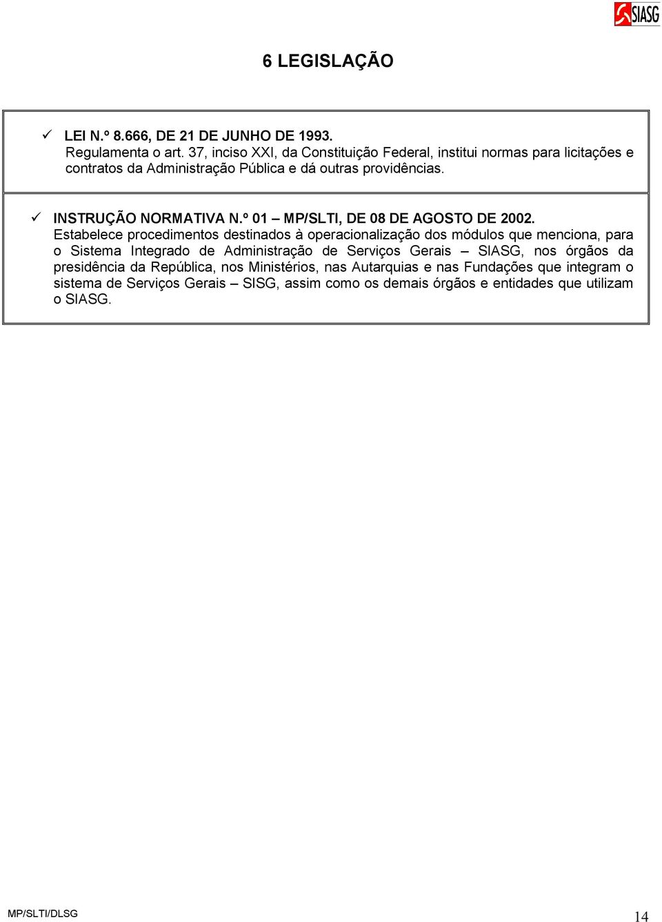 INSTRUÇÃO NORMATIVA N.º 01 MP/SLTI, DE 08 DE AGOSTO DE 2002.