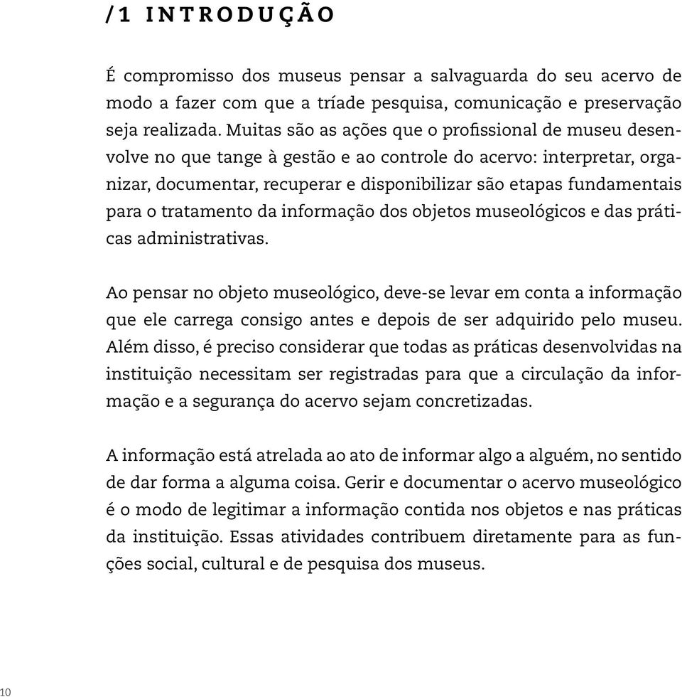 tratamento da informação dos objetos museológicos e das práticas administrativas.