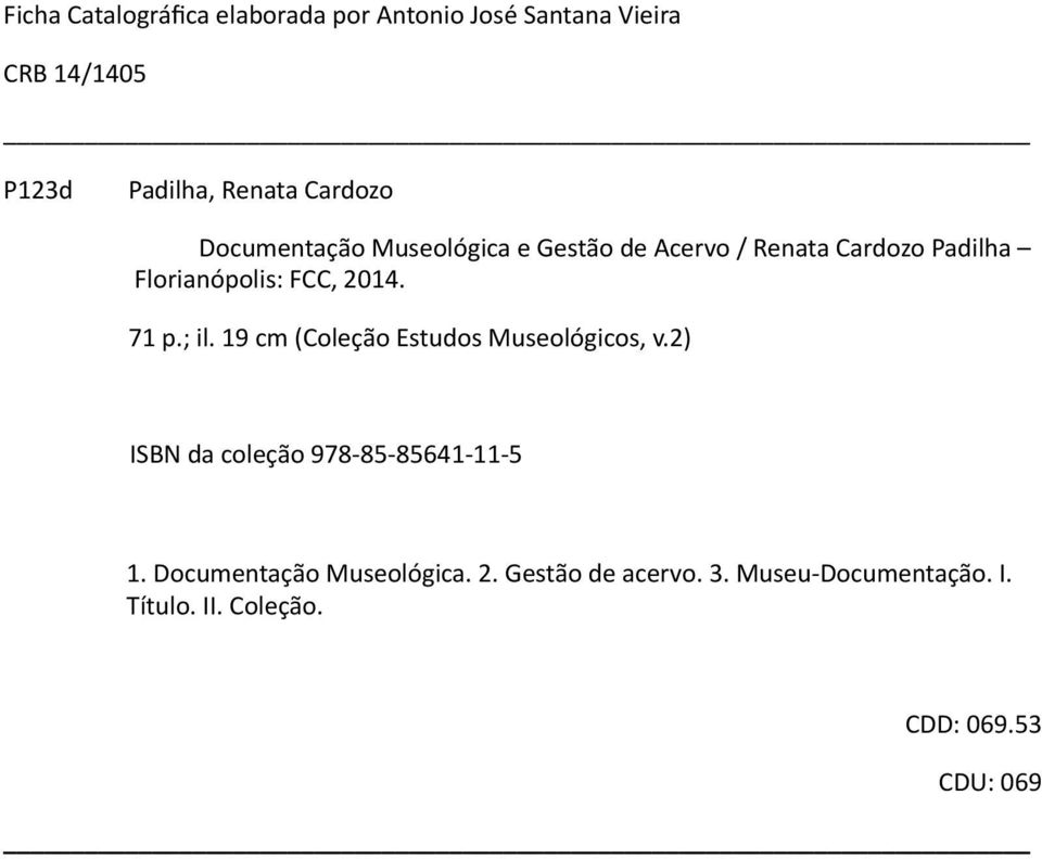 2014. 71 p.; il. 19 cm (Coleção Estudos Museológicos, v.2) ISBN da coleção 978-85-85641-11-5 1.