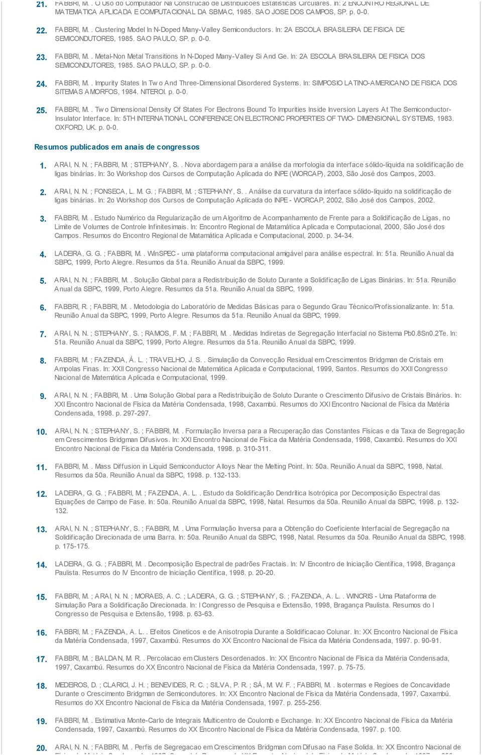 In: 2A ESCOLA BRASILEIRA DE FISICA DOS SEMICONDUTORES, 1985. SAO PAULO, SP. p. 0-0. 24. FABBRI, M.. Impurity States In Tw o And Three-Dimensional Disordered Systems.