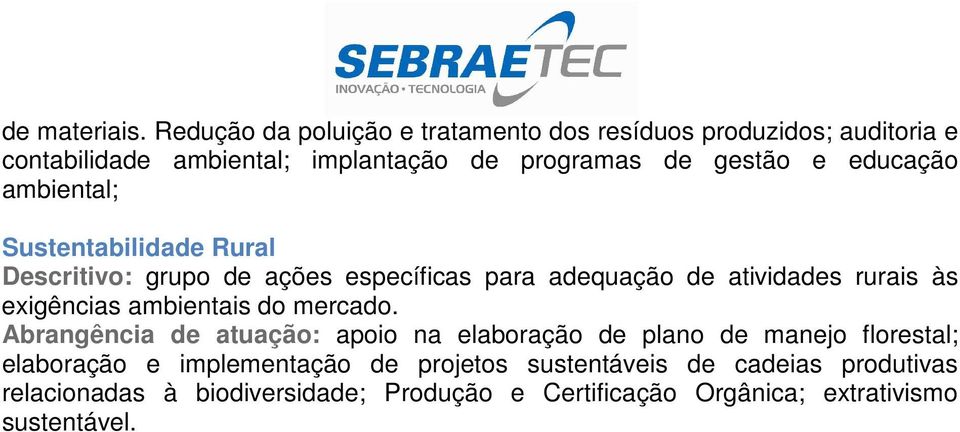 educação ambiental; Sustentabilidade Rural Descritivo: grupo de ações específicas para adequação de atividades rurais às exigências