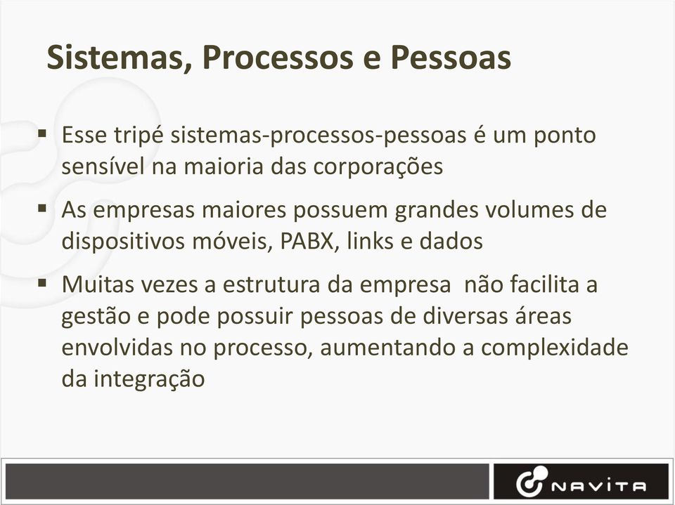 PABX, links e dados Muitas vezes a estrutura da empresa não facilita a gestão e pode