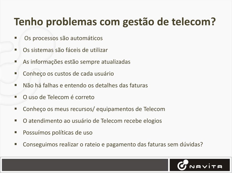 os custos de cada usuário Não há falhas e entendo os detalhes das faturas O uso de Telecom é correto Conheço os