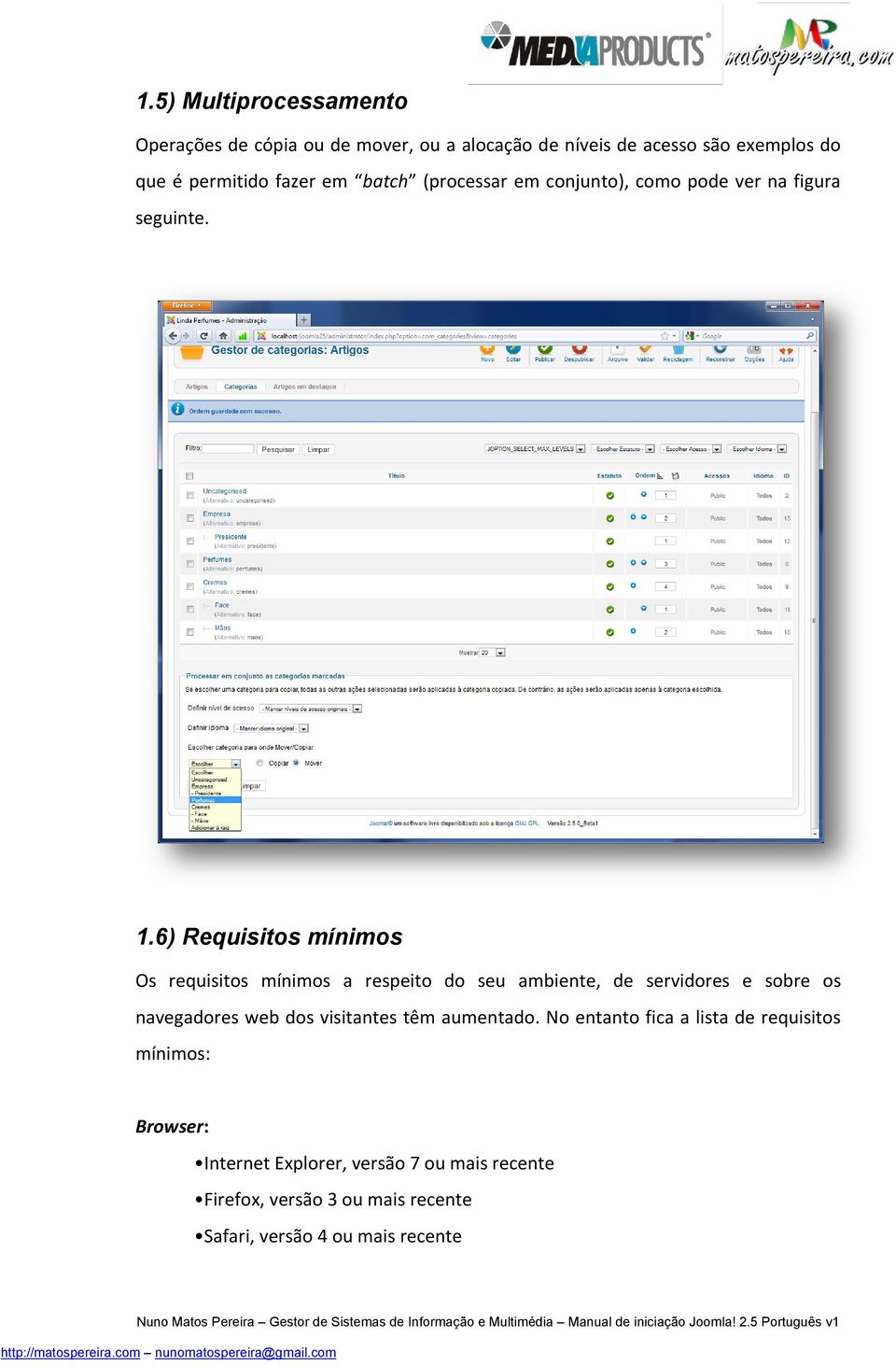 6) Requisitos mínimos Os requisitos mínimos a respeito do seu ambiente, de servidores e sobre os navegadores web dos