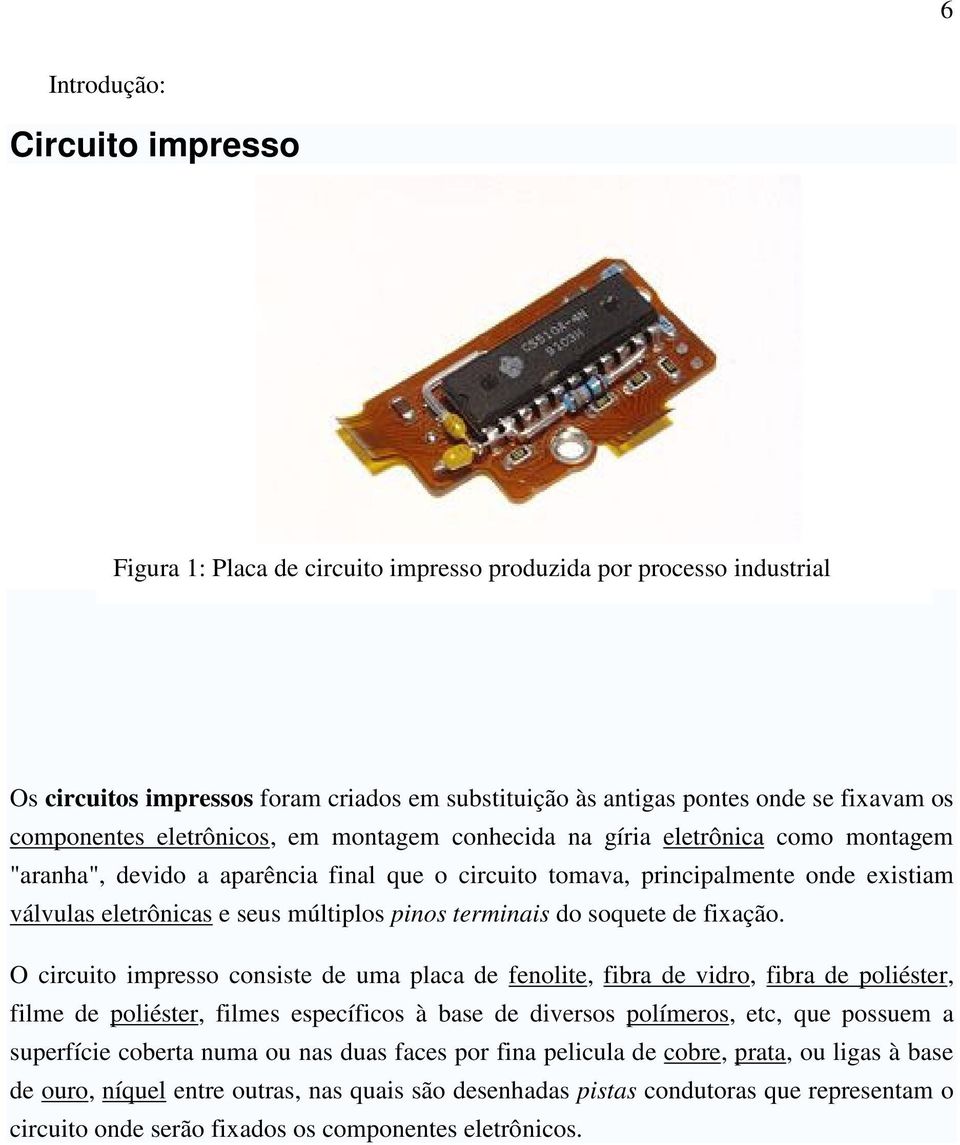 múltiplos pinos terminais do soquete de fixação.