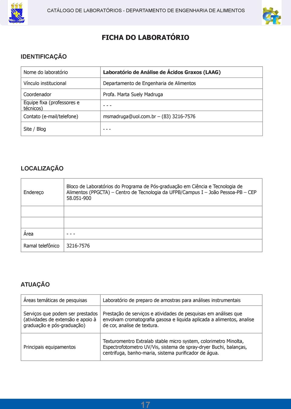 br (83) 3216-7576 Site / Blog - - - Endereço Bloco de Laboratórios do Programa de Pós-graduação em Ciência e Tecnologia de Alimentos (PPGCTA) Centro de Tecnologia da UFPB/Campus I João Pessoa-PB CEP