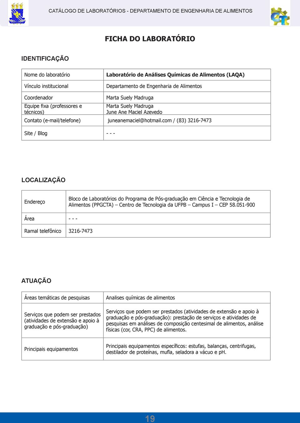 com / (83) 3216-7473 Site / Blog - - - Endereço Bloco de Laboratórios do Programa de Pós-graduação em Ciência e Tecnologia de Alimentos (PPGCTA) Centro de Tecnologia da UFPB Campus I CEP 58.