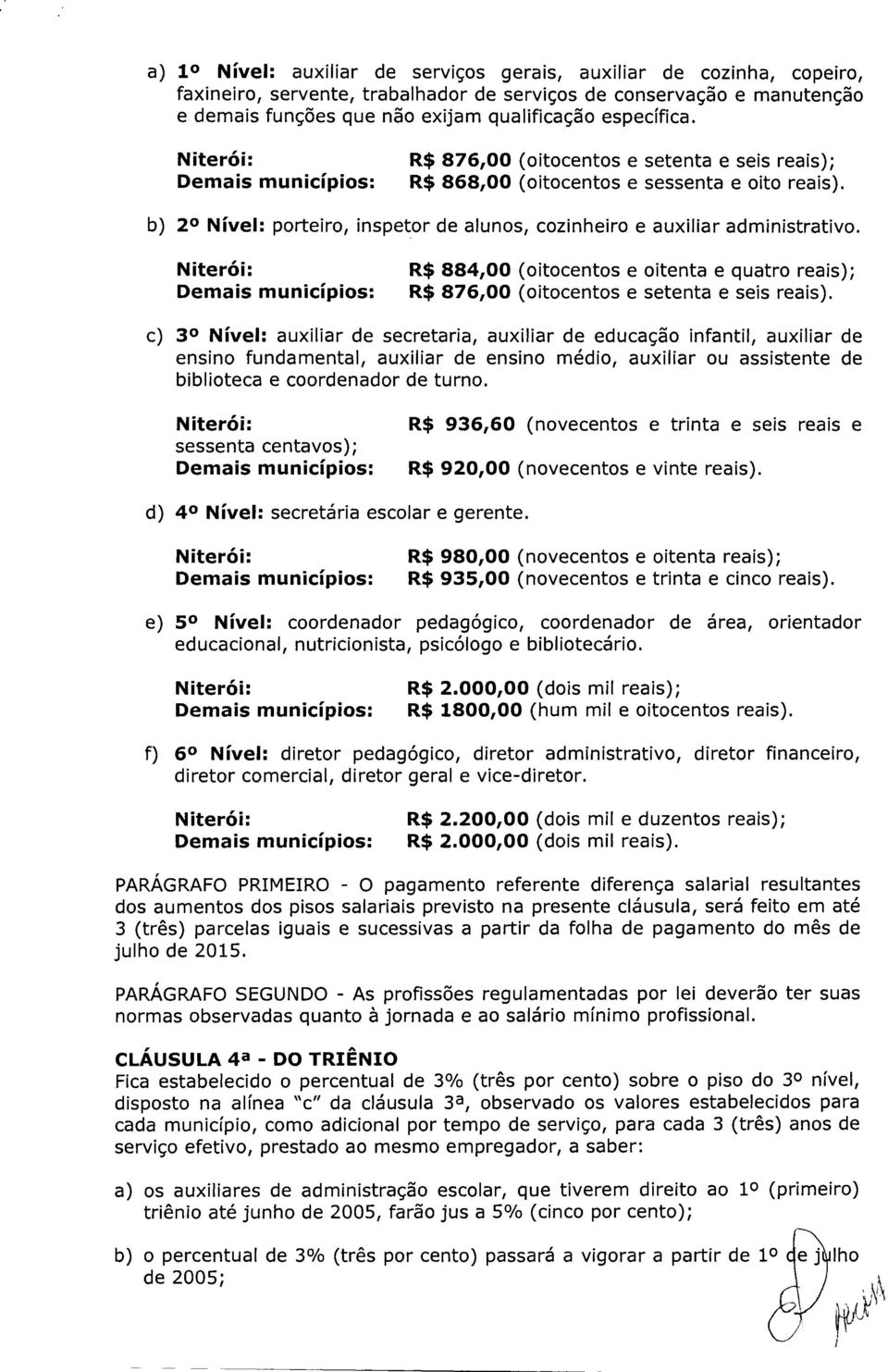 R$ 884,00 (oitocentos e oitenta e quatro reais); R$ 876,00 (oitocentos e setenta e seis reais).