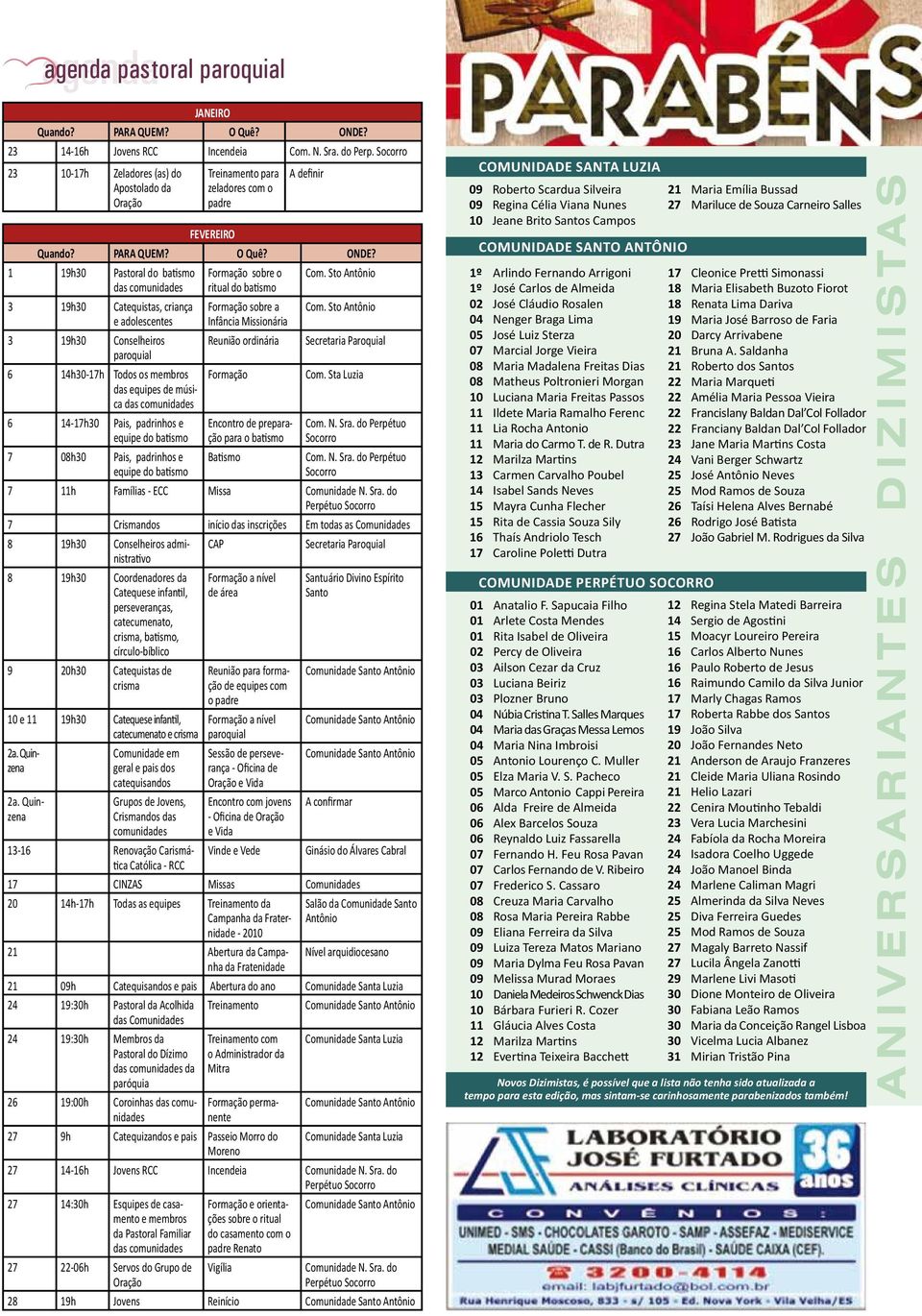 1 19h30 Pastoral do batismo das comunidades 3 19h30 Catequistas, criança e adolescentes 3 19h30 Conselheiros paroquial 6 14h30-17h Todos os membros das equipes de música das comunidades 6 14-17h30