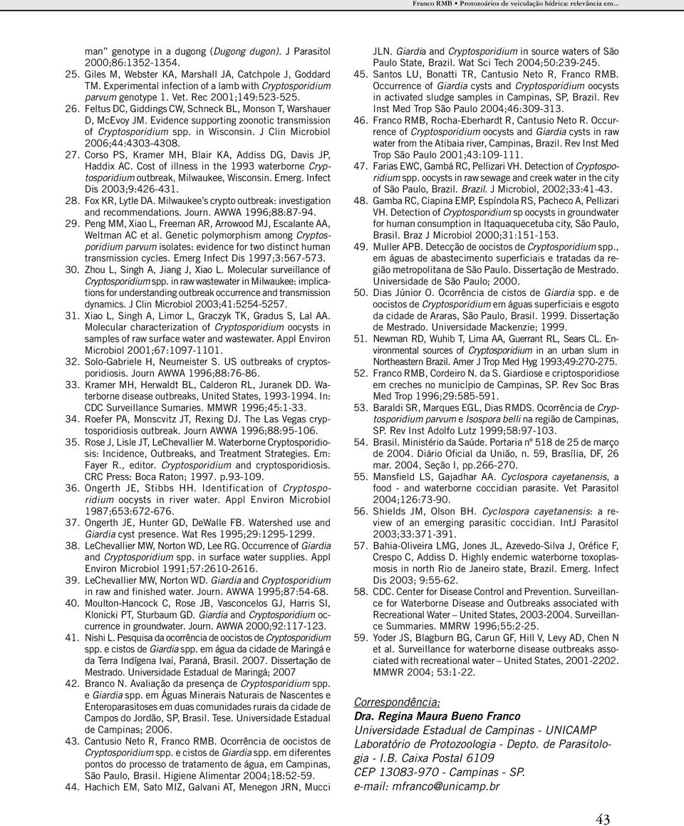 Evidence supporting zoonotic transmission of Cryptosporidium spp. in Wisconsin. J Clin Microbiol 2006;44:4303-4308. 27. Corso PS, Kramer MH, Blair KA, Addiss DG, Davis JP, Haddix AC.