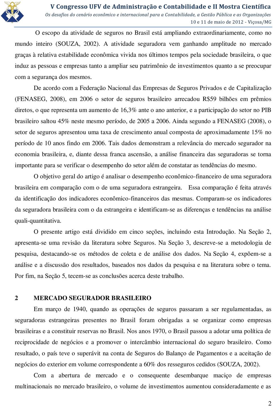 ampliar seu patrimônio de investimentos quanto a se preocupar com a segurança dos mesmos.