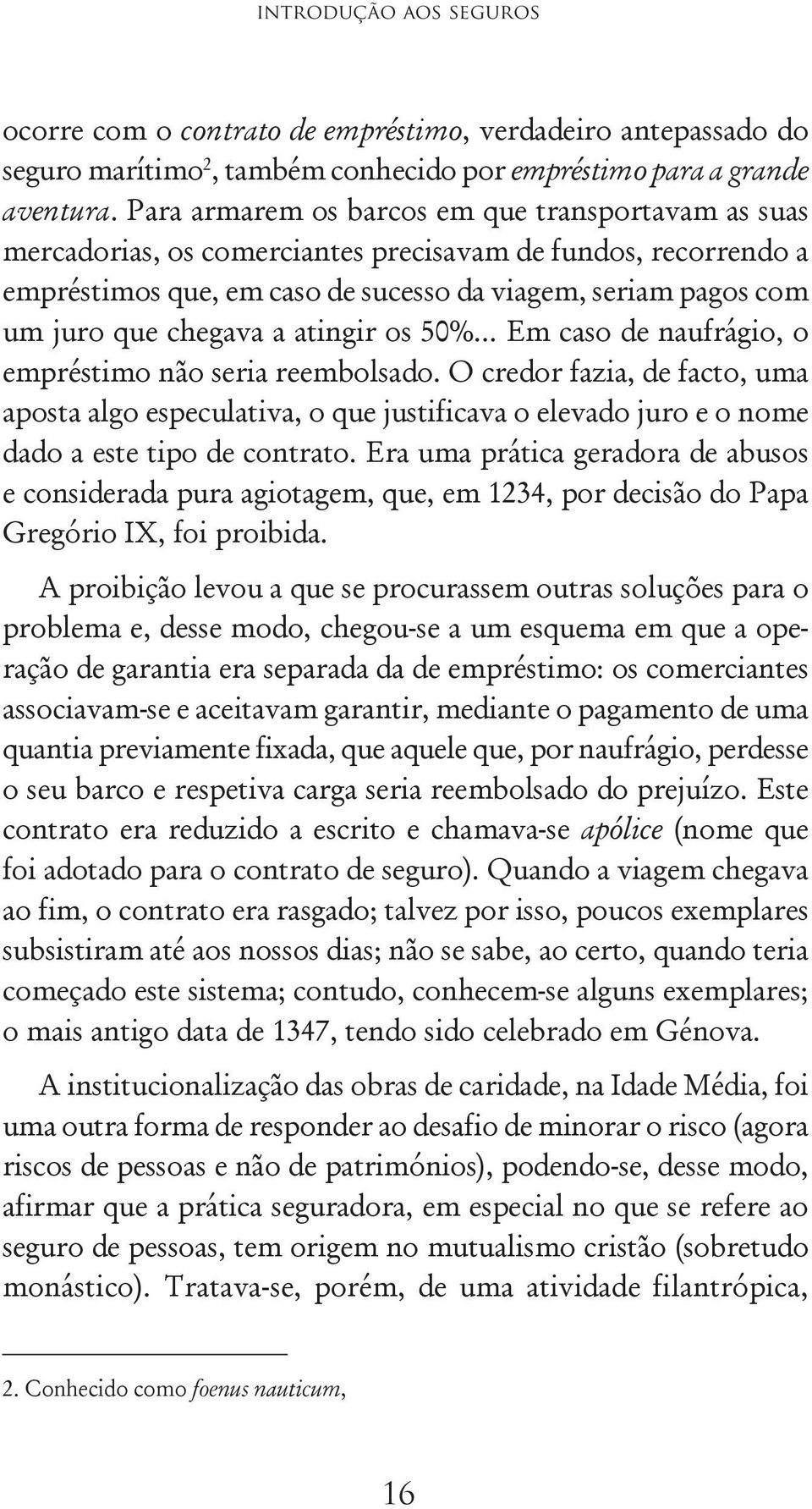 a atingir os 50%... Em caso de naufrágio, o empréstimo não seria reembolsado.