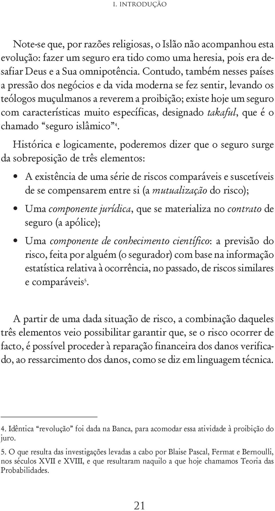 específicas, designado takaful, que é o chamado seguro islâmico 4.