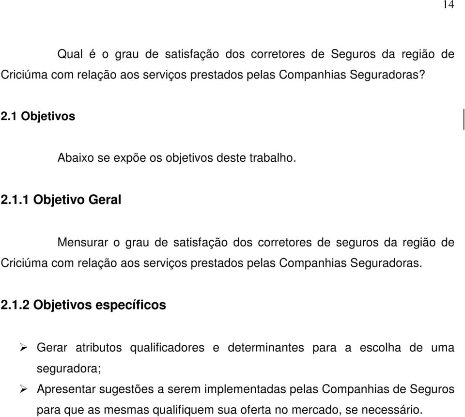 Criciúma com relação aos serviços prestados pelas Companhias Seguradoras. 2.1.