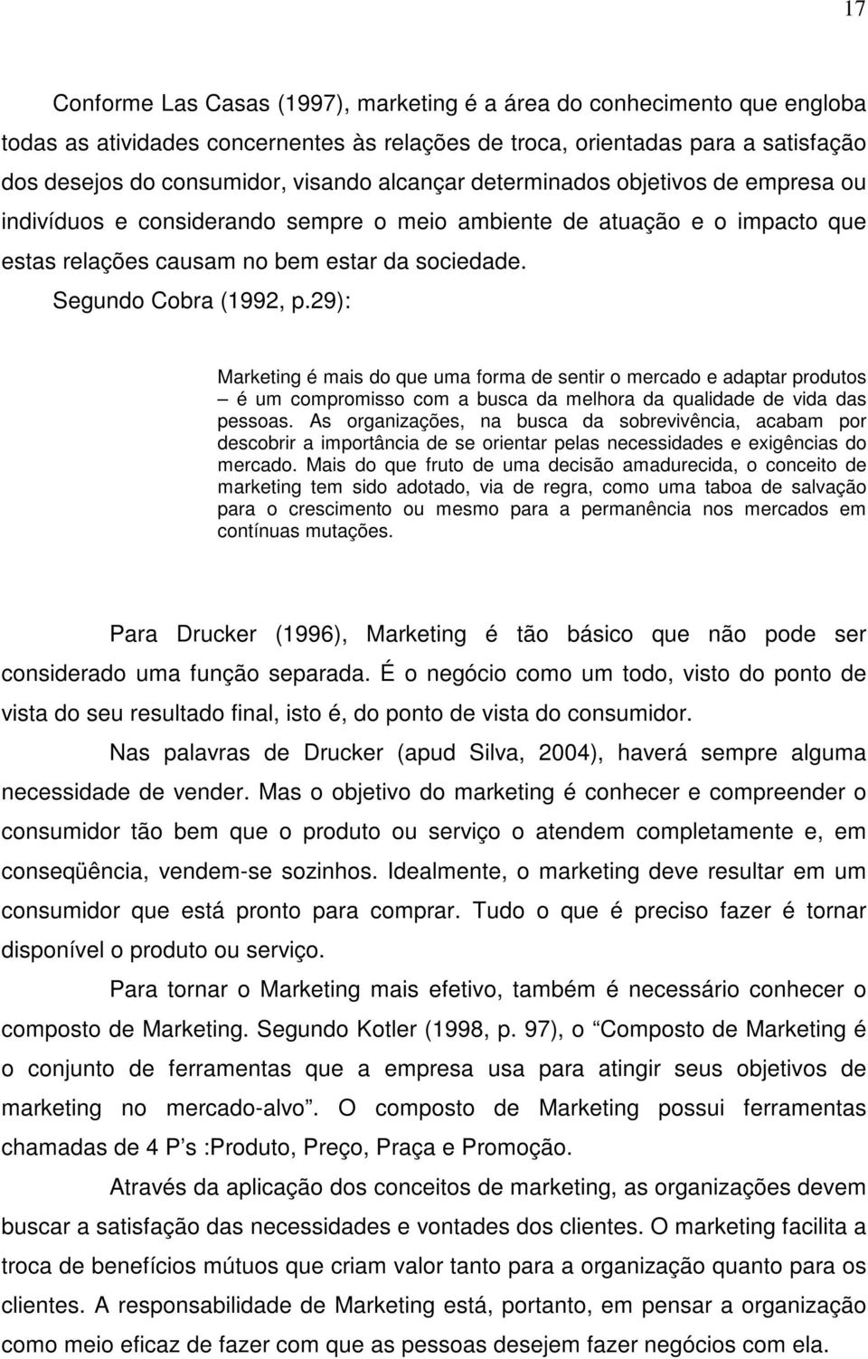 29): Marketing é mais do que uma forma de sentir o mercado e adaptar produtos é um compromisso com a busca da melhora da qualidade de vida das pessoas.