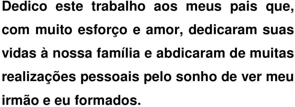 nossa família e abdicaram de muitas realizações