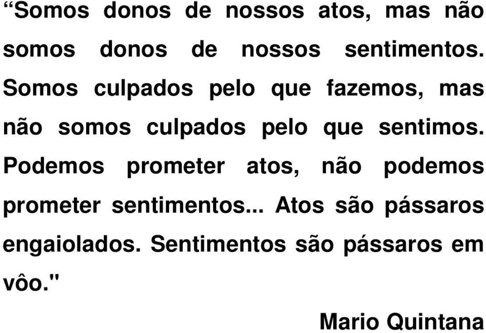 sentimos. Podemos prometer atos, não podemos prometer sentimentos.