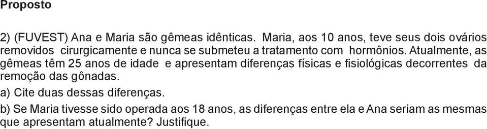 Atualmente, as gêmeas têm 25 anos de idade e apresentam diferenças físicas e fisiológicas decorrentes da remoção