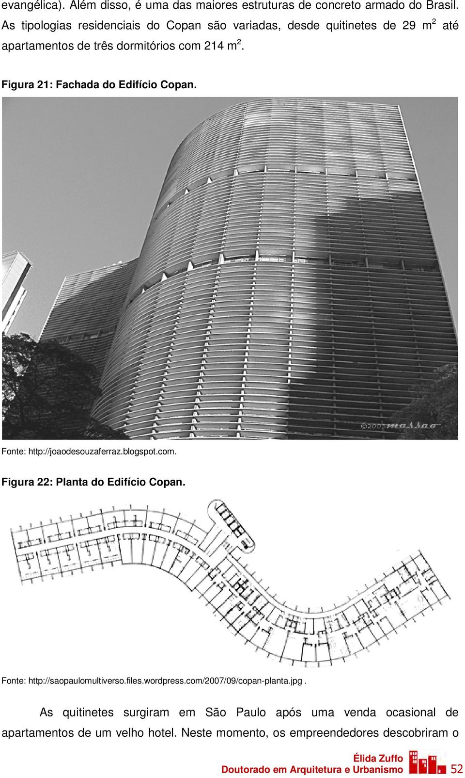 Figura 21: Fachada do Edifício Copan. Fonte: http://joaodesouzaferraz.blogspot.com. Figura 22: Planta do Edifício Copan.