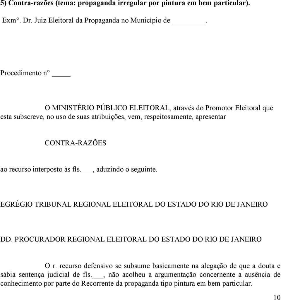 fls., aduzindo o seguinte. EGRÉGIO TRIBUNAL REGIONAL ELEITORAL DO ESTADO DO RIO DE JANEIRO DD. PROCURADOR REGIONAL ELEITORAL DO ESTADO DO RIO DE JANEIRO O r.