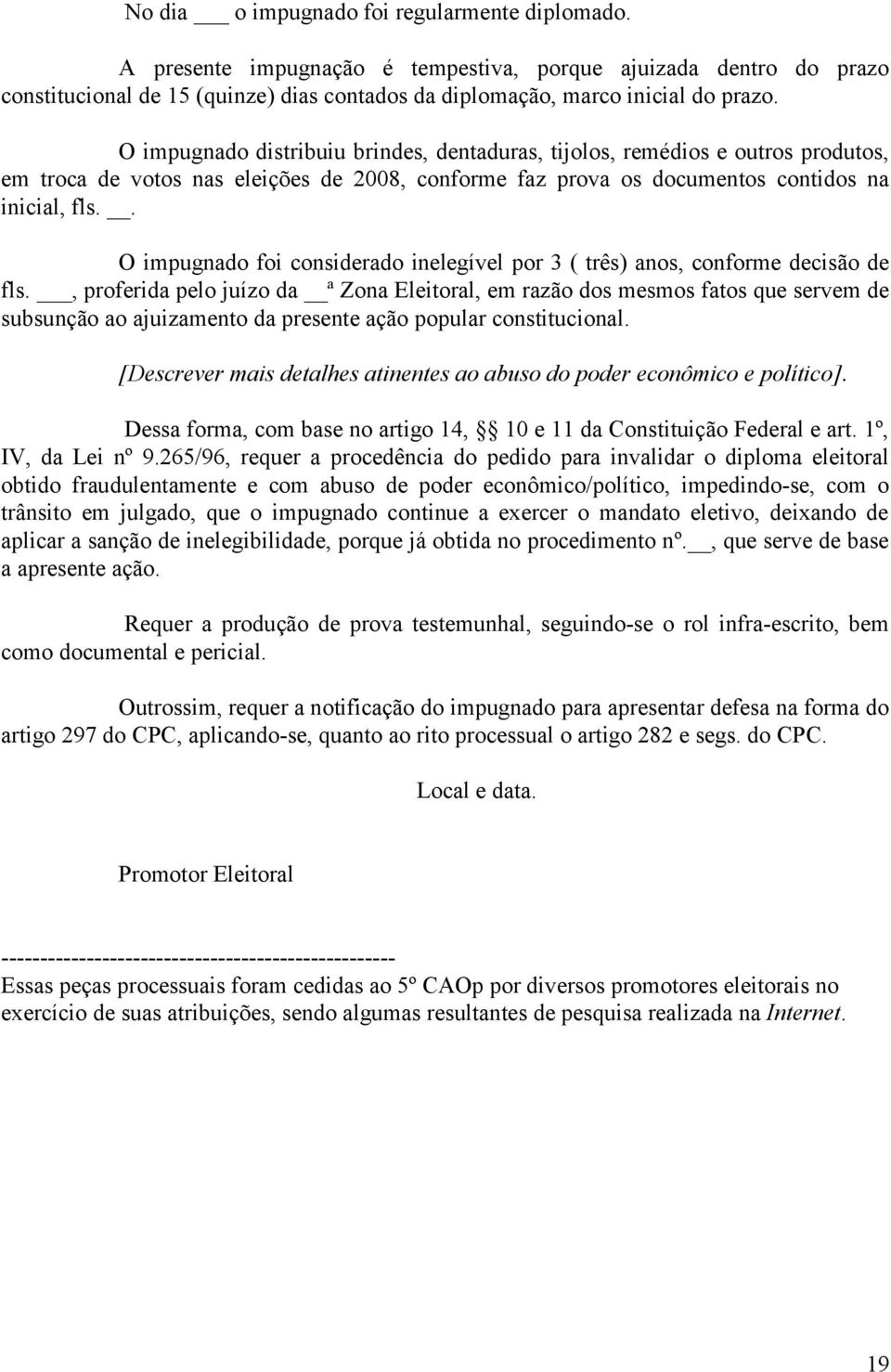 . O impugnado foi considerado inelegível por 3 ( três) anos, conforme decisão de fls.