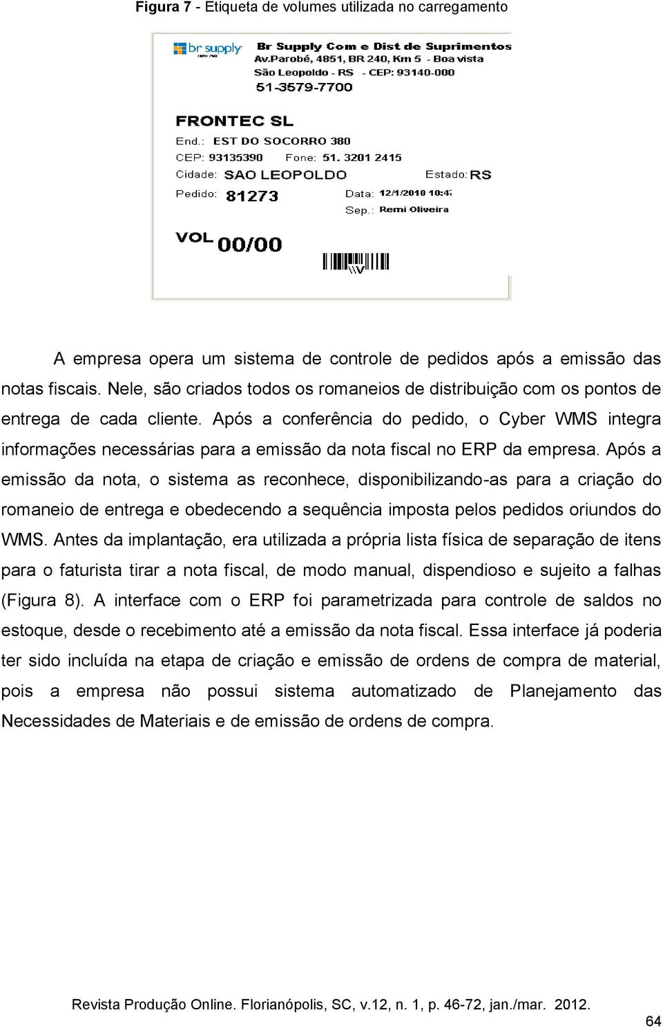 Após a conferência do pedido, o Cyber WMS integra informações necessárias para a emissão da nota fiscal no ERP da empresa.