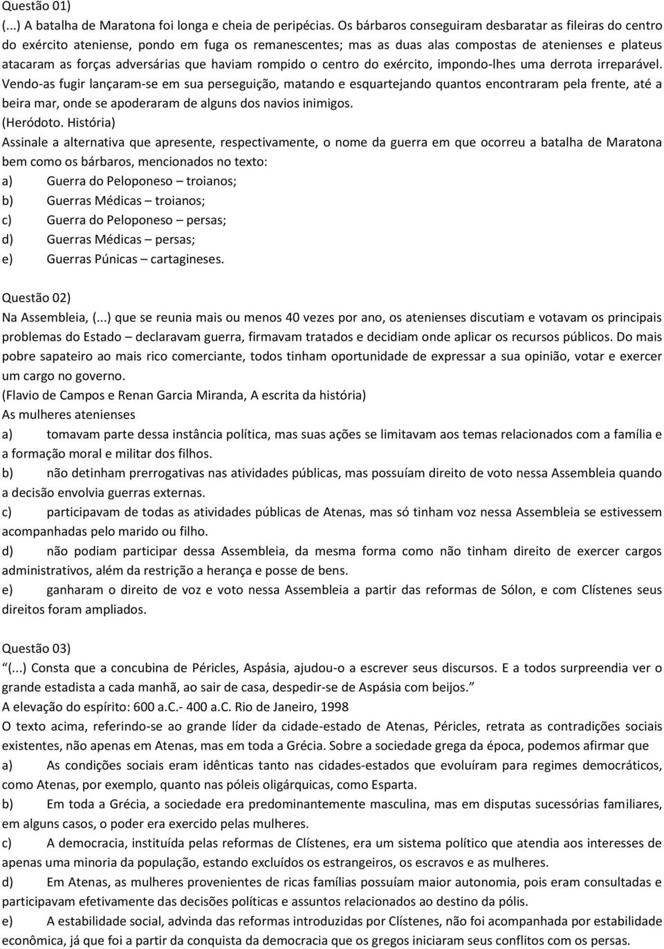 haviam rompido o centro do exército, impondo-lhes uma derrota irreparável.