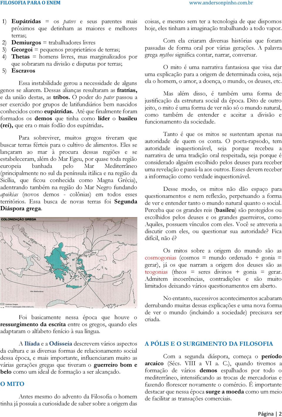 Dessas alianças resultaram as fratrias, e da união destas, as tribos. O poder do pater passou a ser exercido por grupos de latifundiários bem nascidos conhecidos como eupátridas.