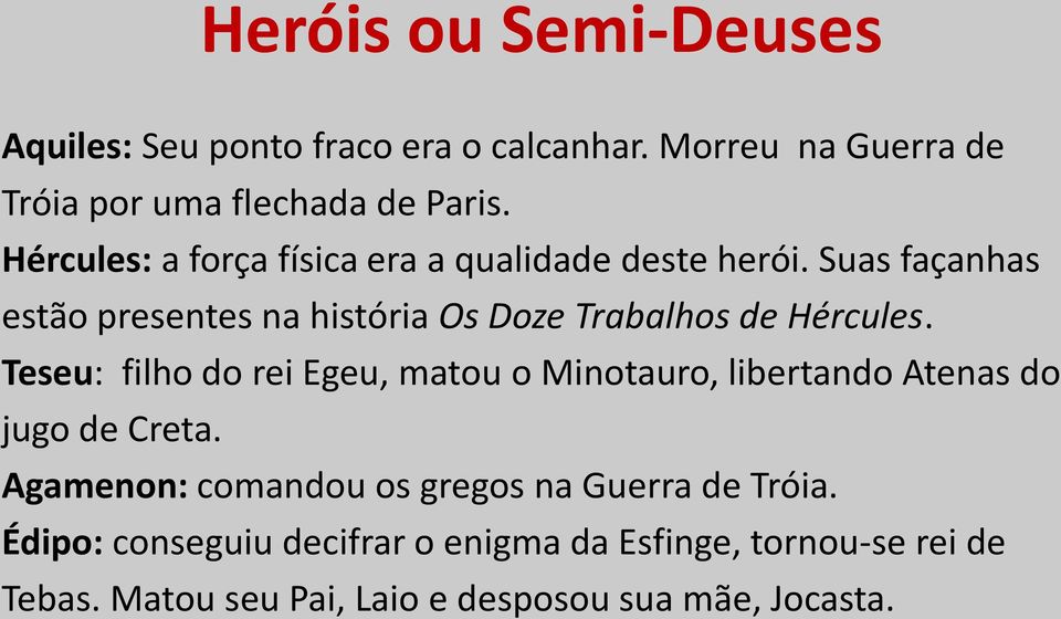 Suas façanhas estão presentes na história Os Doze Trabalhos de Hércules.