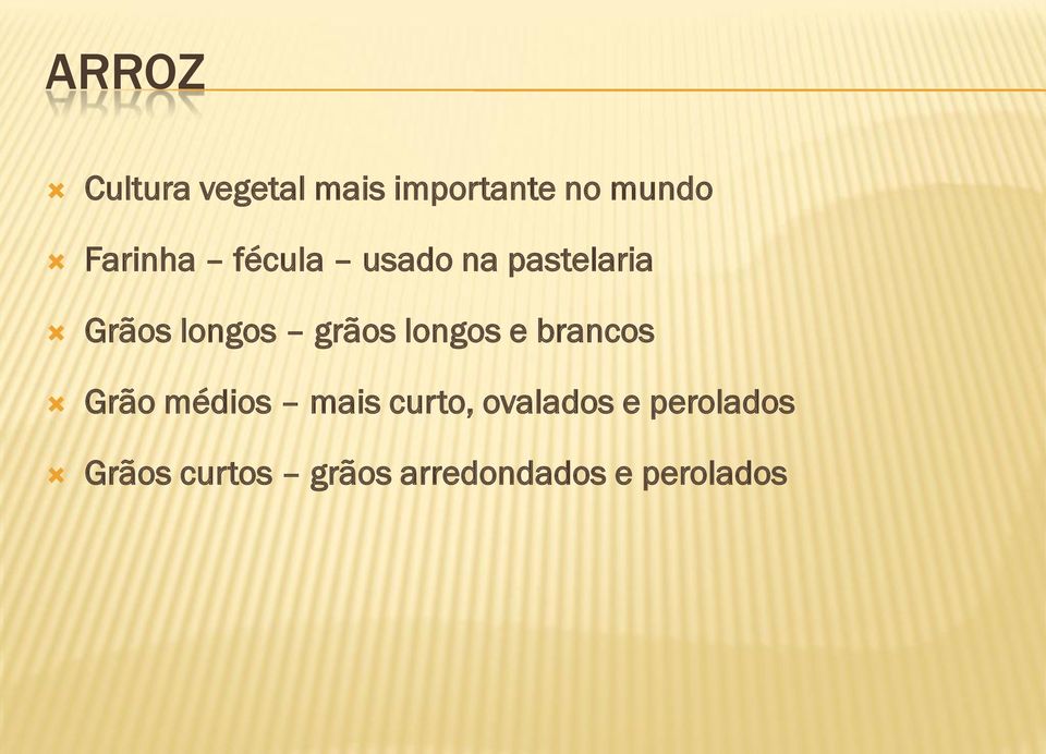 grãos longos e brancos Grão médios mais curto,