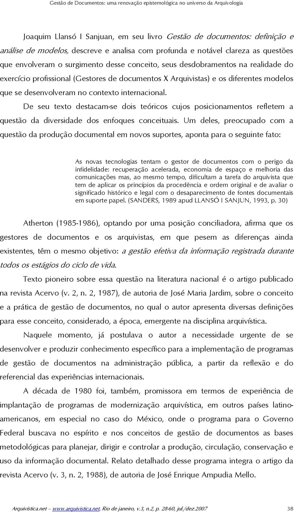 modelos que se desenvolveram no contexto internacional. De seu texto destacam-se dois teóricos cujos posicionamentos refletem a questão da diversidade dos enfoques conceituais.