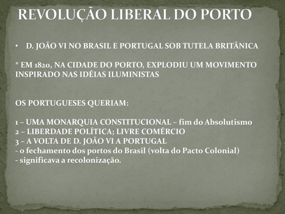 CONSTITUCIONAL fim do Absolutismo 2 LIBERDADE POLÍTICA; LIVRE COMÉRCIO 3 A VOLTA DE D.