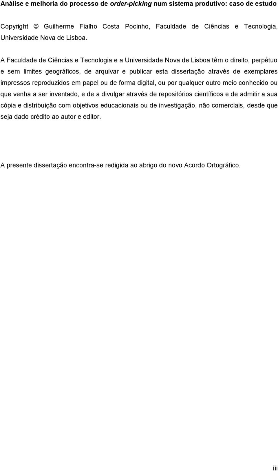 reproduzidos em papel ou de forma digital, ou por qualquer outro meio conhecido ou que venha a ser inventado, e de a divulgar através de repositórios científicos e de admitir a sua cópia e