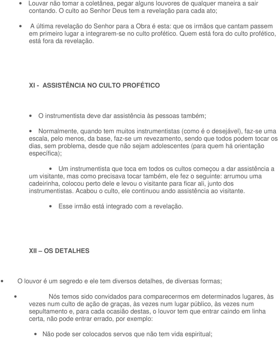 Quem está fora do culto profético, está fora da revelação.