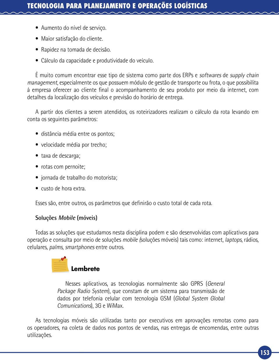 empresa oferecer ao cliente final o acompanhamento de seu produto por meio da internet, com detalhes da localização dos veículos e previsão do horário de entrega.