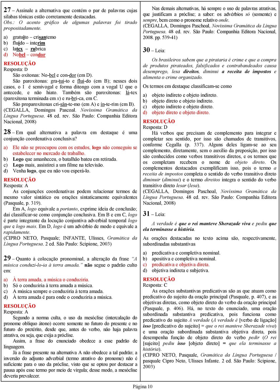 São paroxítonas: gra-tui-to e flui-do (em B); nesses dois casos, o I é semivogal e forma ditongo com a vogal U que o antecede, e não hiato.