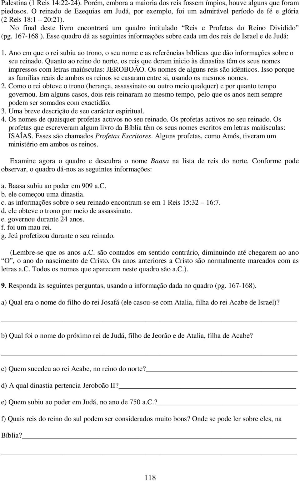 167-168 ). Esse quadro dá as seguintes informações sobre cada um dos reis de Israel e de Judá: 1.