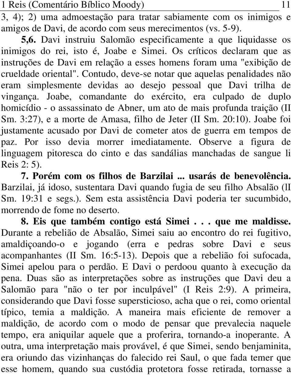 Os críticos declaram que as instruções de Davi em relação a esses homens foram uma "exibição de crueldade oriental".